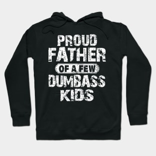 Proud Father Of A Few Dumbass Kids Hoodie